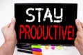 Stay Productive text written on tablet, computer in the office with marker, pen, stationery. Business concept for Concentration Ef Royalty Free Stock Photo