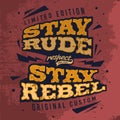 Stay Rude Stay Rebel. Tee Print Design With Grunge Effect. Overlapped Layers. Vector Illustration. Neatly Organized Objects In Gr