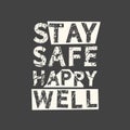 Stay safe happy well. Grunge vintage phrase. Typography, t-shirt graphics, print, poster, banner, slogan, flyer