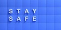 STAY SAFE sign white text on blue color background, copy space. 3d illustration