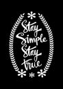 Stay simple stay true inscription.