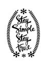 Stay simple stay true inscription.