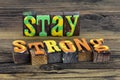 Stay strong be bold move forward believe yourself