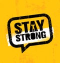 Stay Strong. Inspiring Creative Motivation Quote Inside Speech Bubble. Vector Typography Banner Design Concept