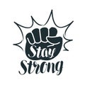 Stay strong, lettering. Raised fist, sport, gym, exercise, fitness label or symbol. Vector illustration