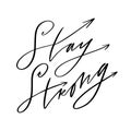 Stay strong. Motivational phrase for a poster. Hand-drawn lettering. Inspirational text about power. Modern brush calligraphy