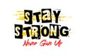 Stay strong never give up design quotes typography print for t-shirts