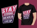 Stay Strong Never Give Up Typography T-Shirt Design Vector Royalty Free Stock Photo