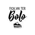 Stay, there will be Cake in Portuguese. Lettering. Ink illustration. Modern brush calligraphy. Fica, vai ter Bolo Royalty Free Stock Photo