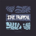 Stay tropical graphic t-shirt design. Vector illustration