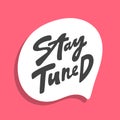 Stay tuned. Hand drawn sticker bubble white speech logo. Good for tee print, as a sticker, for notebook cover Royalty Free Stock Photo