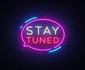 Stay Tuned neon signs vector. Stay Tuned Design template neon sign, light banner, neon signboard, nightly bright