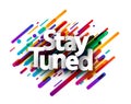 Stay tuned sign with colorful brush strokes background