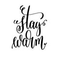 Stay warm hand lettering inscription to winter holiday