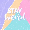 Stay weird. Beautiful creative lettering postcard. Calligraphy inspiration graphic design, typography element. Hand Royalty Free Stock Photo