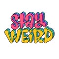 Stay weird colored decorative lettering quote. Hand drawn Y2K style typography design. Vector illustration perfect for Royalty Free Stock Photo