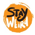 Stay weird. Funny hand lettering quote. Brignt inscription on orange spot Royalty Free Stock Photo