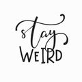 Stay weird Quote typography lettering Royalty Free Stock Photo