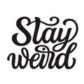 Stay weird. Hand lettering Royalty Free Stock Photo