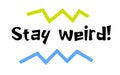 Stay Weird motivation quote Royalty Free Stock Photo