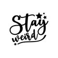 Stay weird- positive calligraphy text.