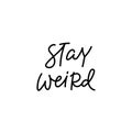 Stay weird calligraphy quote lettering Royalty Free Stock Photo