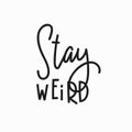 Stay weird Quote typography lettering Royalty Free Stock Photo