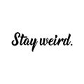 Stay weird. Vector illustration. Lettering. Ink illustration Royalty Free Stock Photo