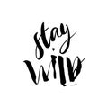 Stay Wild. Calligraphy motivation card with quote. Hand drawn de