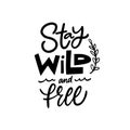 Stay Wild and Free black color text lettering. Motivation phrase vector. Royalty Free Stock Photo