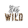 Stay wild. Grunge quote, motivational slogan. Phrase for posters, t-shirts and cards