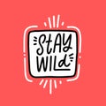 Stay wild hand drawn black color lettering text. Modern calligraphy phrase. Royalty Free Stock Photo