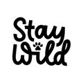 Stay wild inspirational lettering black quote with cat paw isolated on white background