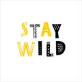 Stay wild - Inspirational and motivational quote for t-shirt, prints, social media, cards, wall and shopwindow