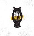 Stay Wild Outdoor Adventure Concept. Rough Owl Motivation Illustration On Grunge Background