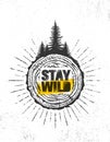 Stay Wild. Outdoor Adventure Mountain Hike Creative Motivation Quote Banner Concept. Vector Design