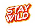 Stay wild slogan. Phrase motivate to be free text effect design vector. Text or inscriptions in English. The modern and creative