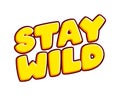 Stay wild slogan. Phrase motivate to be free text effect design vector. Text or inscriptions in English. The modern and creative