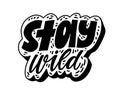 Stay wild text lettering. Quote incription. Cute doodle cartoon style vector illustration. Isolated