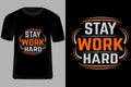 Stay Work Hard Typography T Shirt Design Royalty Free Stock Photo