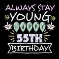 Always stay young happy 55th birthday quote