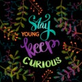 Stay young keep curious hand lettering. Motivational quote.