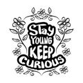 Stay young keep curious hand lettering. Motivational quote.