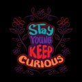 Stay young keep curious hand lettering. Motivational quote.