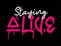 Staying alive quote. Urban street graffiti style with splash effects and drops in pink on black background