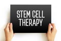 Stem cell therapy - use of stem cells to treat or prevent a disease or condition, text concept on card