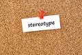 Stereotype. Word written on a piece of paper, cork board background