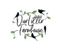 Our little farmhouse, vector. Wording design, lettering isolated on white background. Wall decals, wall art, artwork