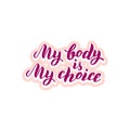 Sticker my body is my choice typography quote. Feminist body positive phrase. Motivation template.