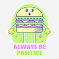 Sticker Style Always Be Positive Font With Funny Delicious Burger On Green And Gray